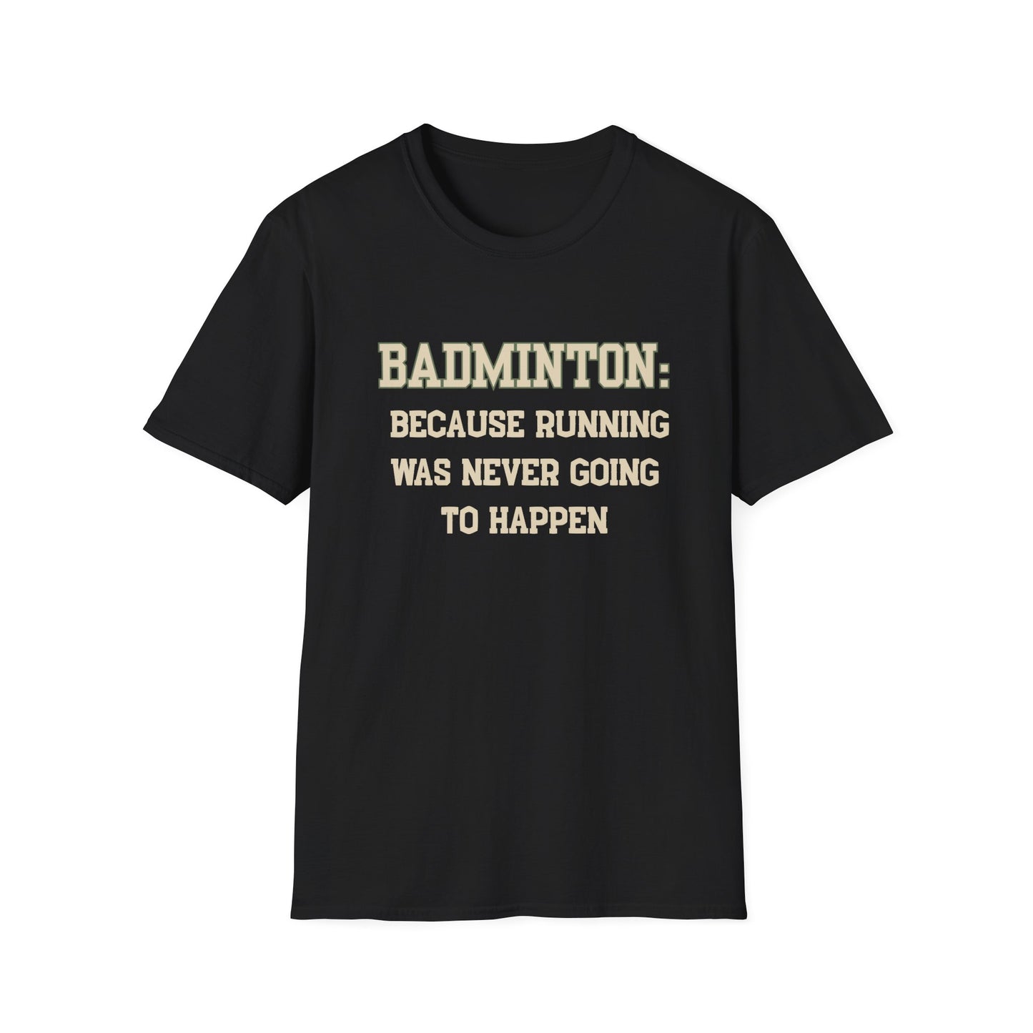 Badminton: Because Running was Never Going to Happen T-Shirt