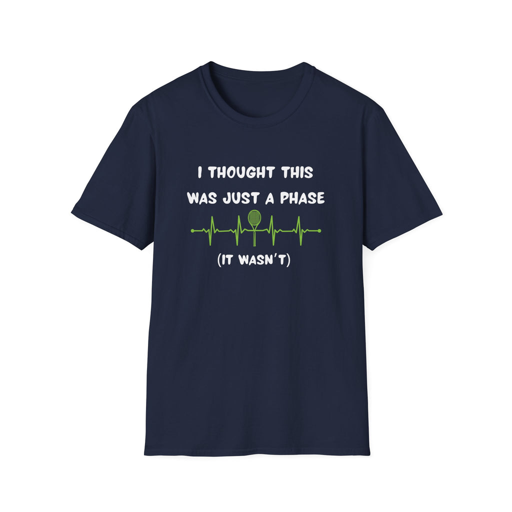 I Thought it Was Just A Phase (It Wasn't) Tennis T-Shirt