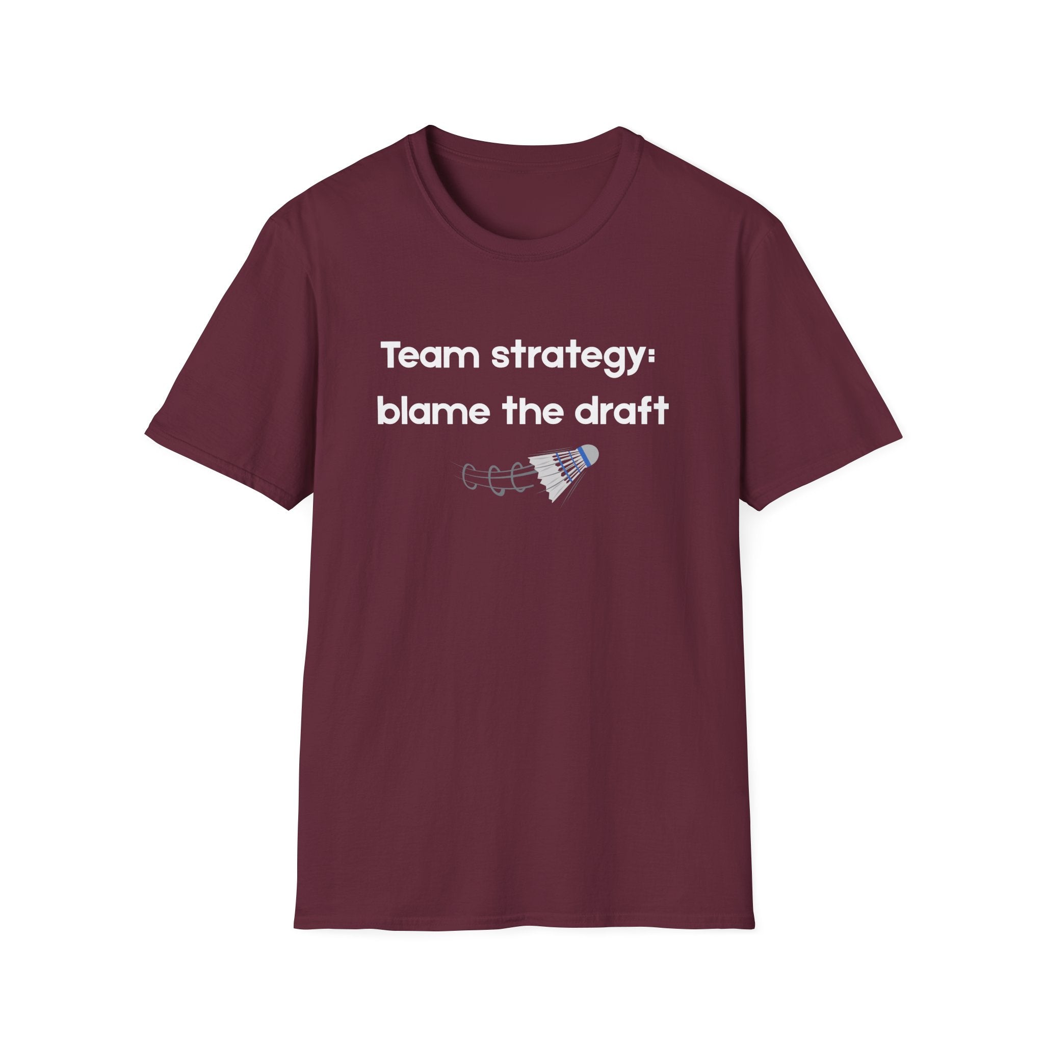 Team Strategy: Blame the Draft Badminton T-shirt