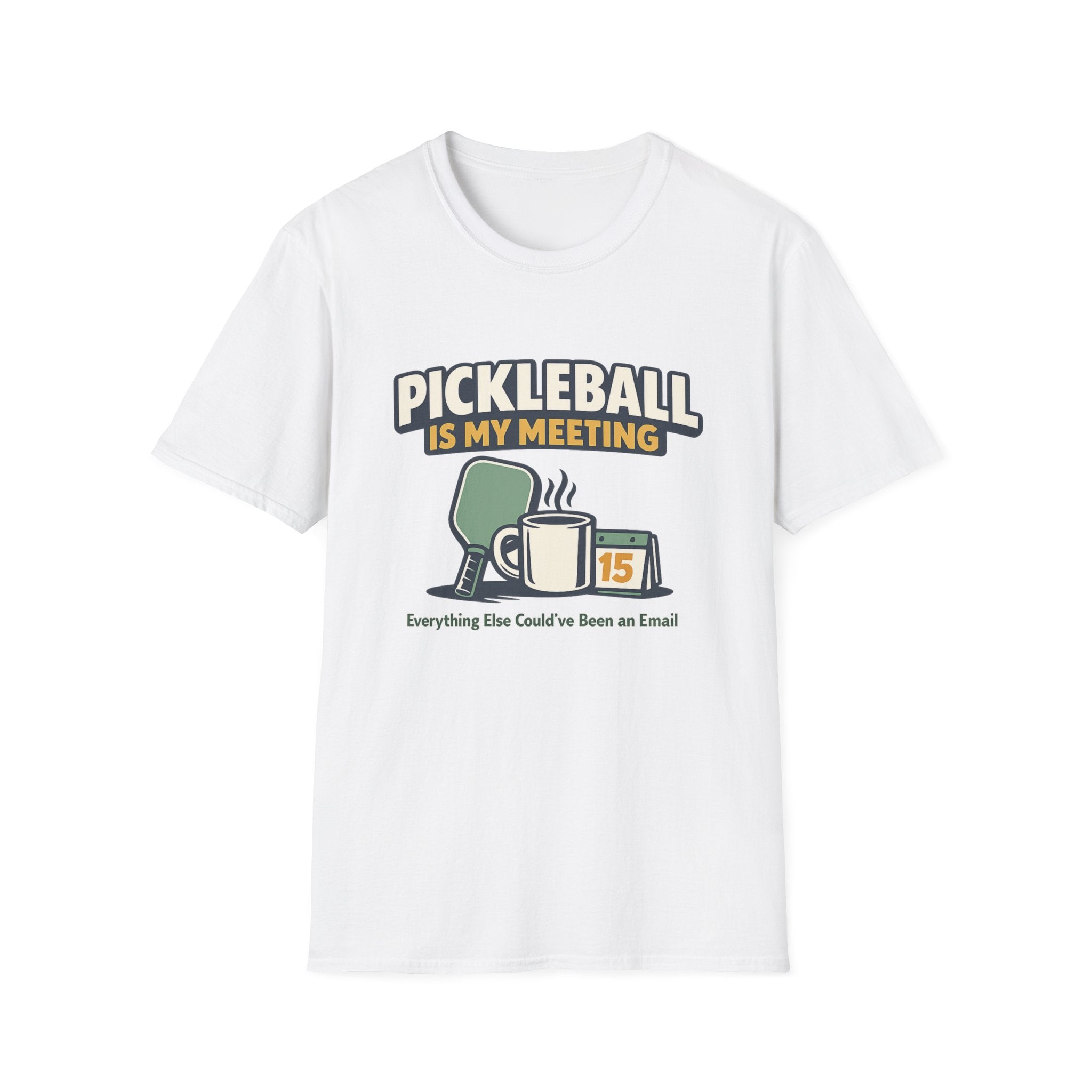 Pickleball is my Meeting - Everything Else Could've Been an E-Mail T-Shirt