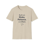 Built on Dinks, Patience and Reps T-Shirt