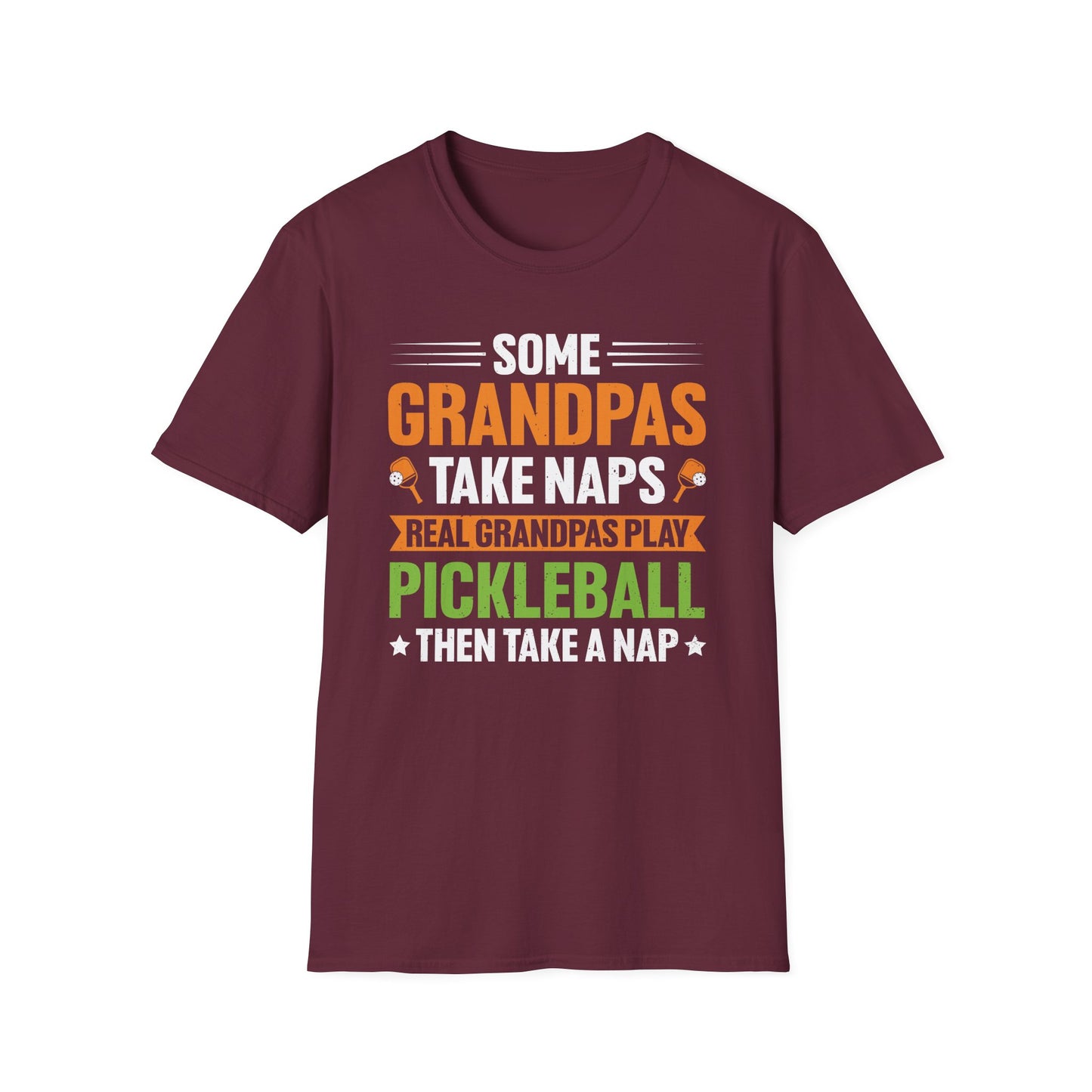 Some Grandpas Take Naps, Real Grandpas Play Pickleball Then Take a Nap T-Shirt