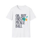 Okay, But First Pickleball T-Shirt