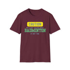 Caution - May Start Talking About Badminton at Any Time T-Shirt