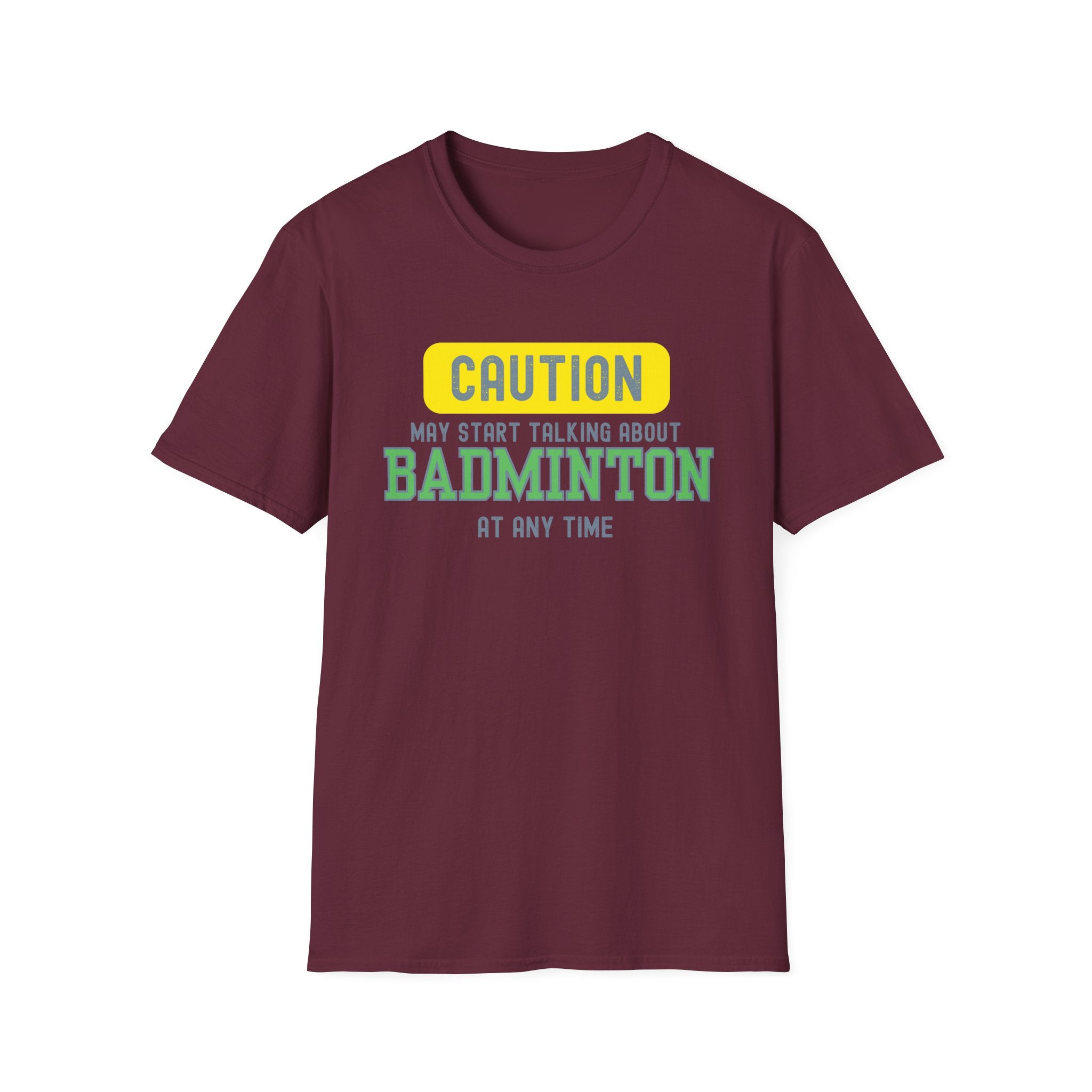 Caution - May Start Talking About Badminton at Any Time T-Shirt