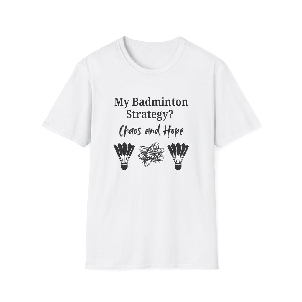 My Badminton Strategy? Chaos and Hope T-Shirt