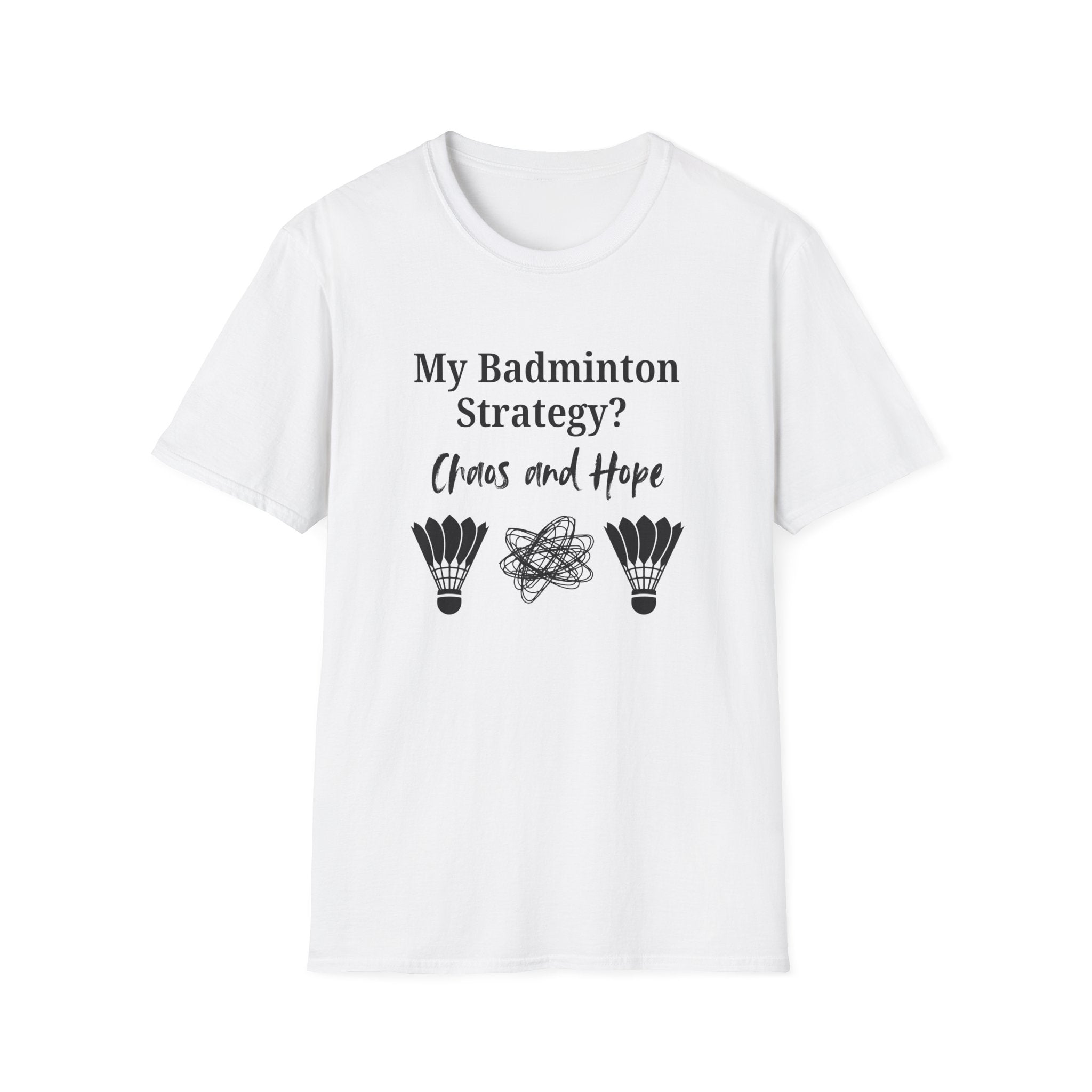 My Badminton Strategy? Chaos and Hope T-Shirt