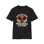 Papa is my Name-- Pickleball is my Game T-Shirt
