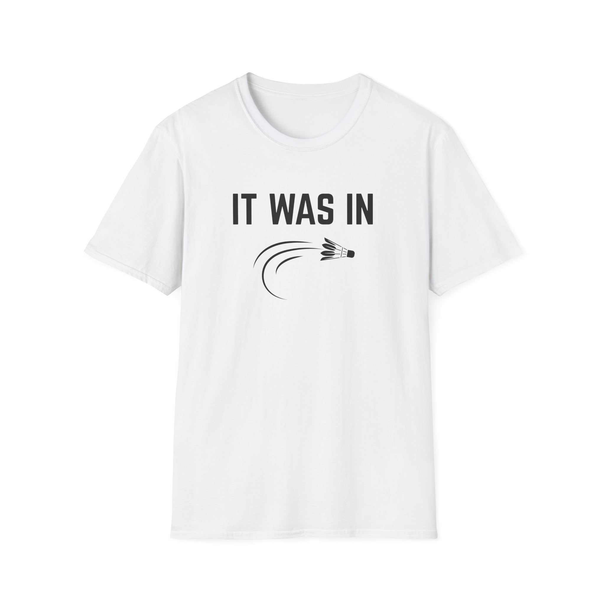 It was in - Badminton T-Shirt