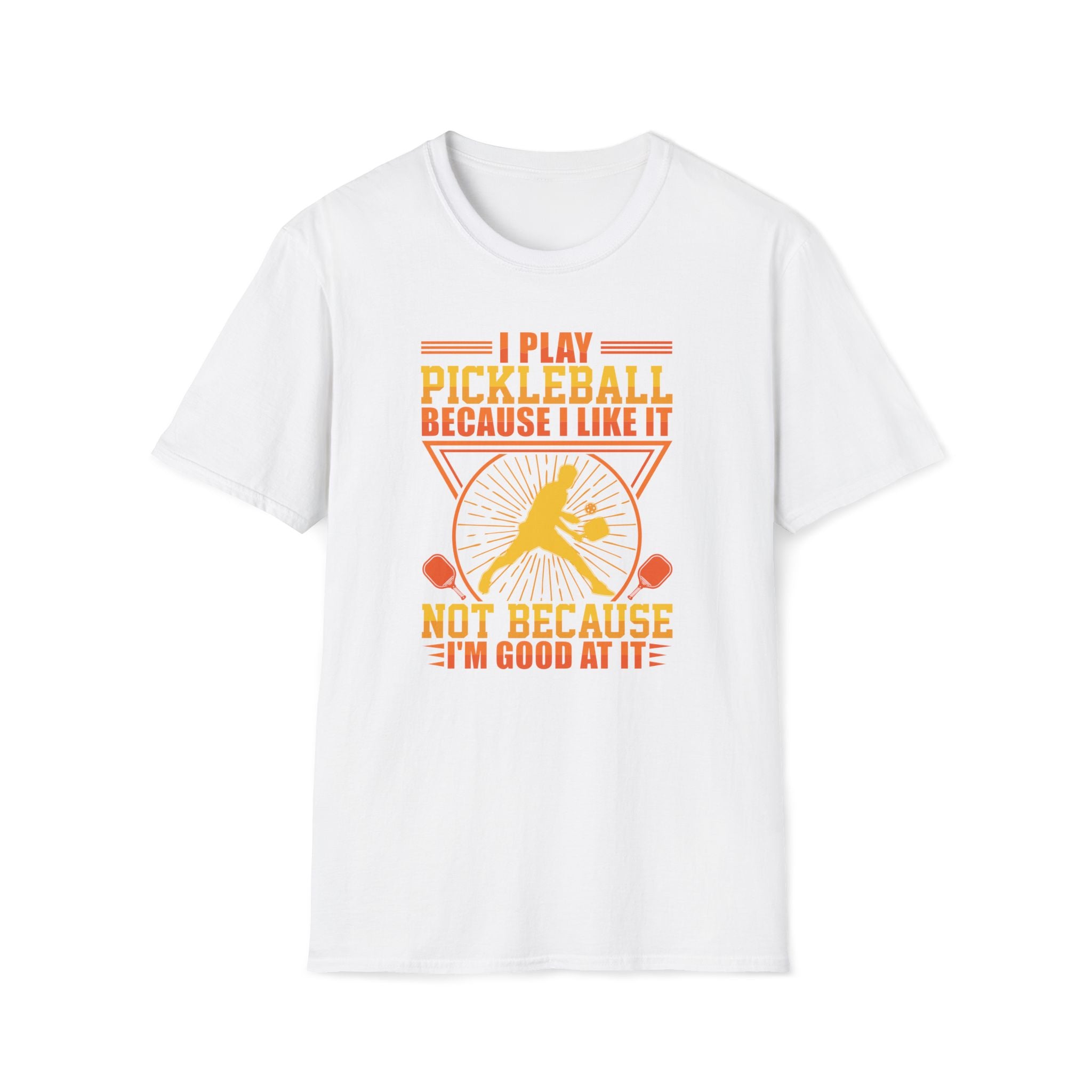 I Play Pickleball Because I Like it, Not Because I'm Good At It T-Shirt