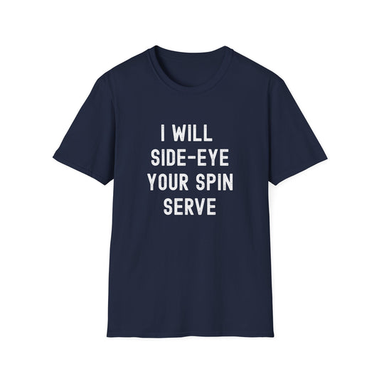 I Will Side-Eye Your Spin Serve Pickleball T-Shirt