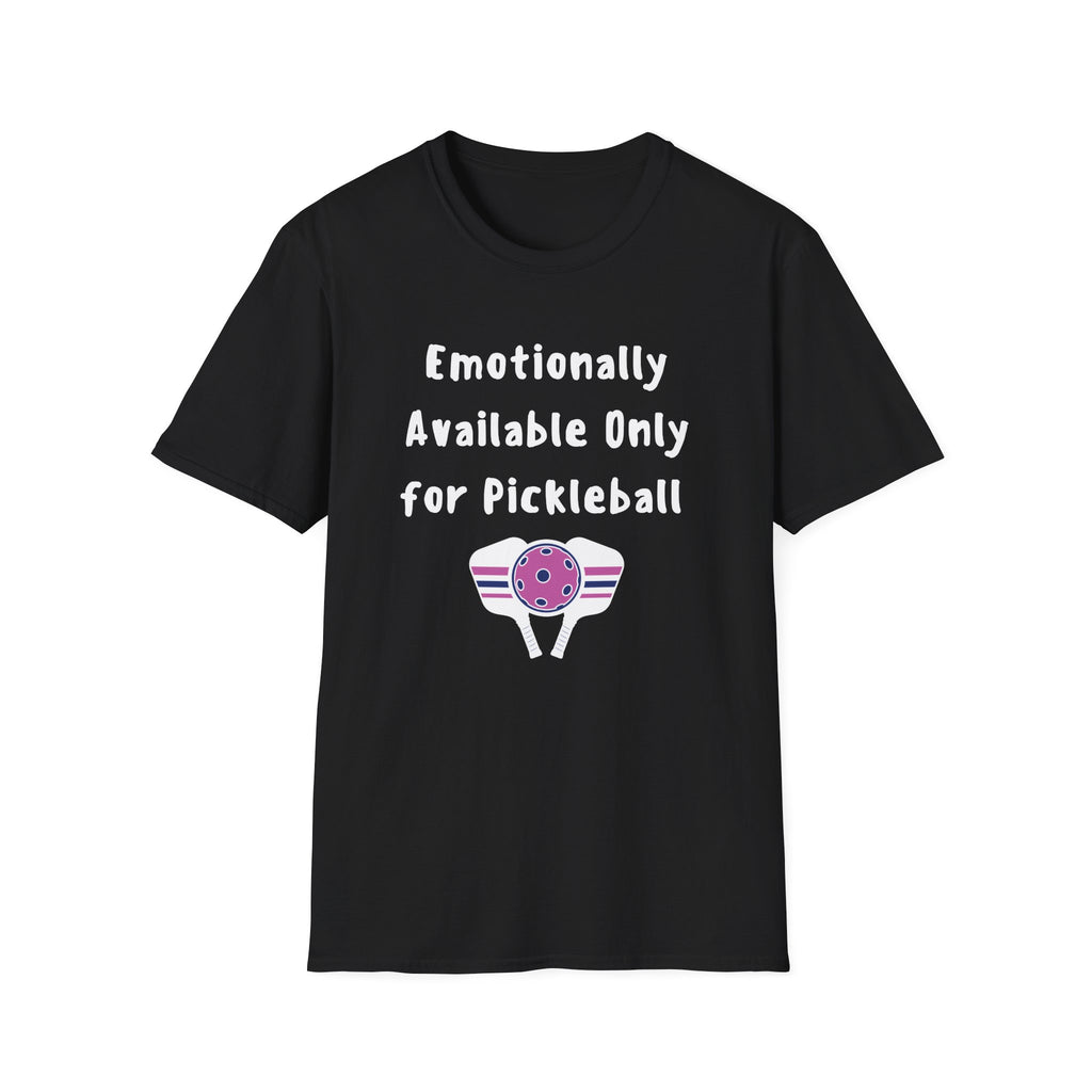 Emotionally Available Only For Pickleball T-Shirt