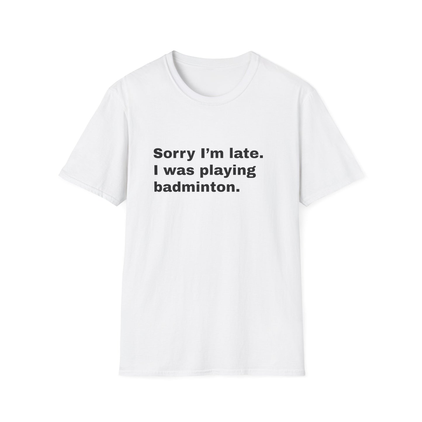 Sorry I'm Late. I Was Playing Badminton T-shirt