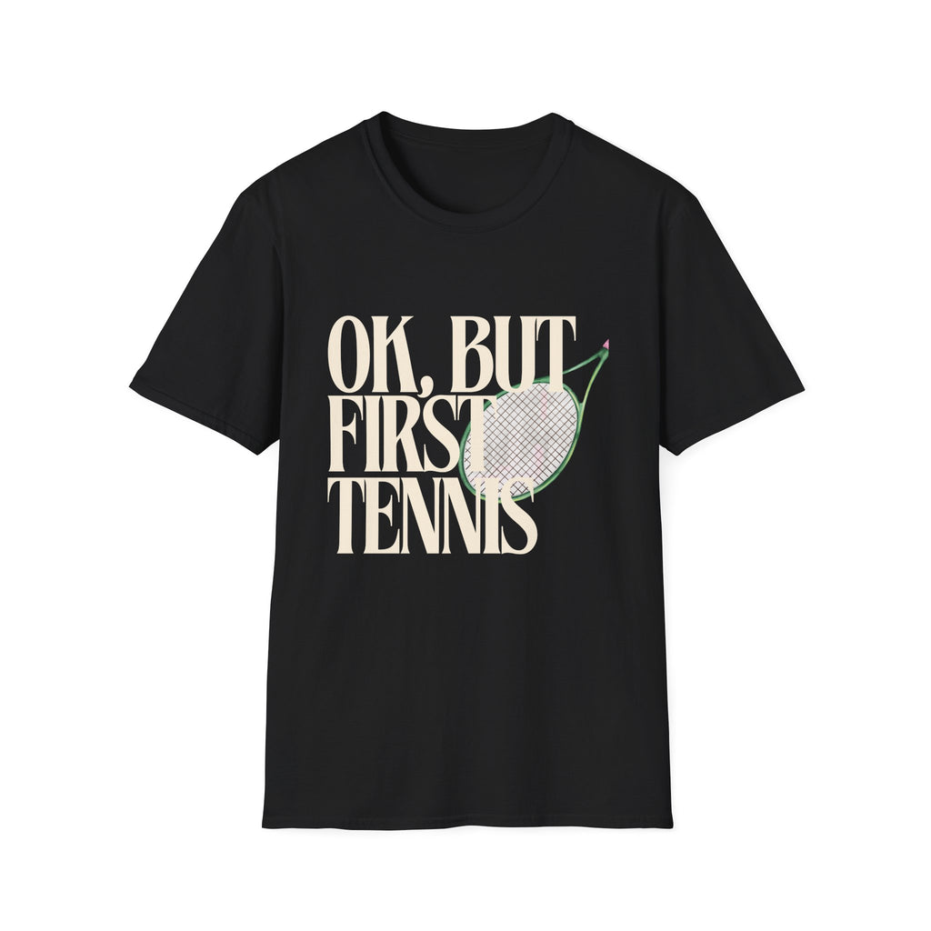 Okay, But First Tennis T-Shirt