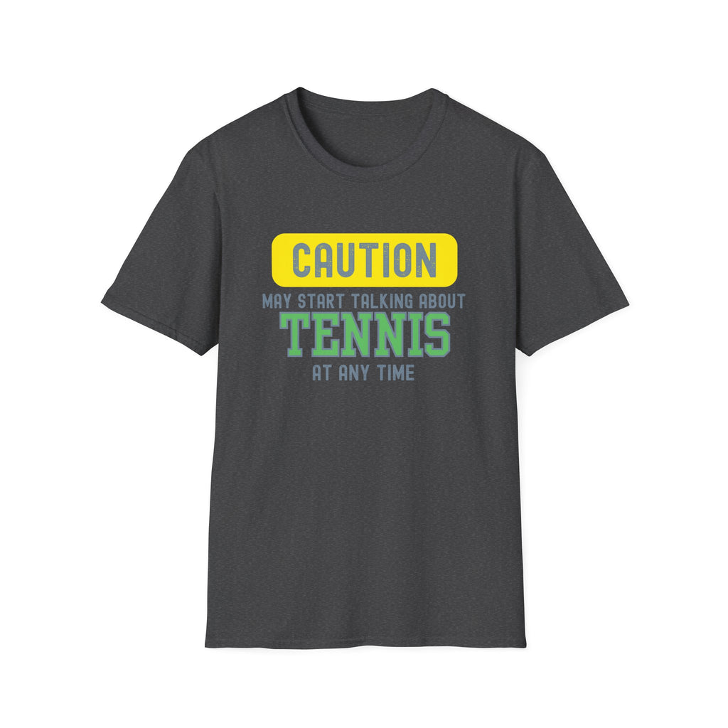 Caution! May Start Talking About Tennis at Any Time T-Shirt