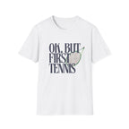 Okay, But First Tennis T-Shirt