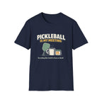 Pickleball is my Meeting - Everything Else Could've Been an E-Mail T-Shirt