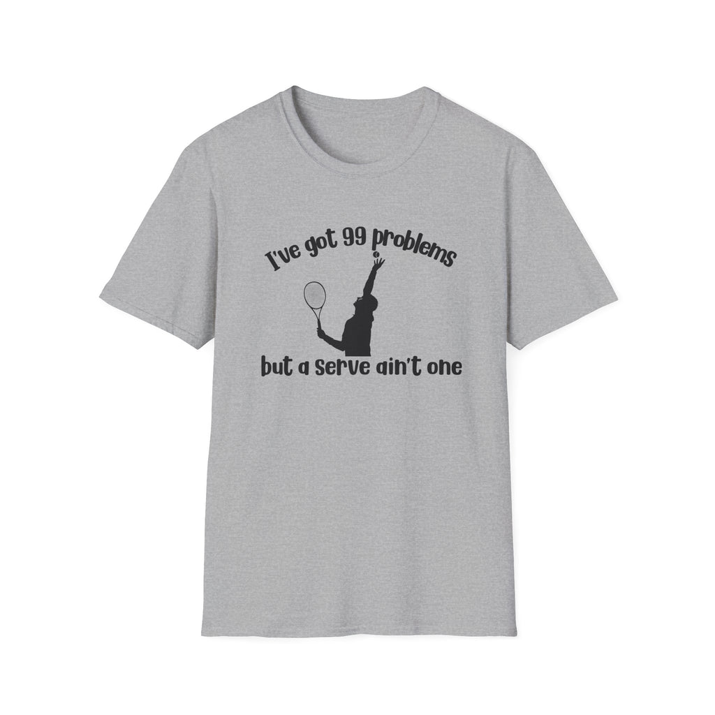 I've Got 99 Problems, but a Serve Ain't One T-Shirt