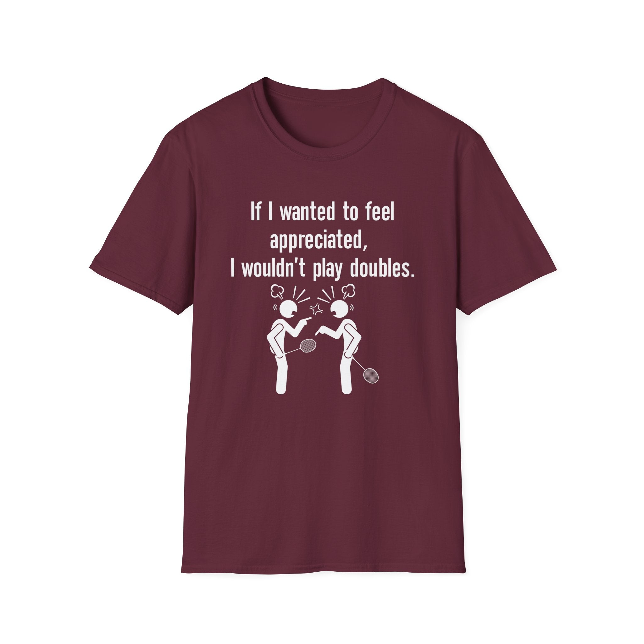 If I Wanted to Feel Appreciated, I Wouldn't Play Doubles Badminton T-shirt