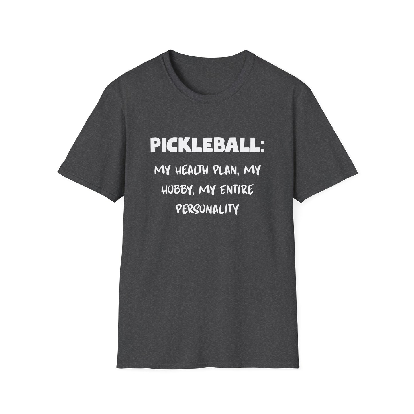 Pickleball: My Health Plan, My Hobby, My Entire Personality T-Shirt