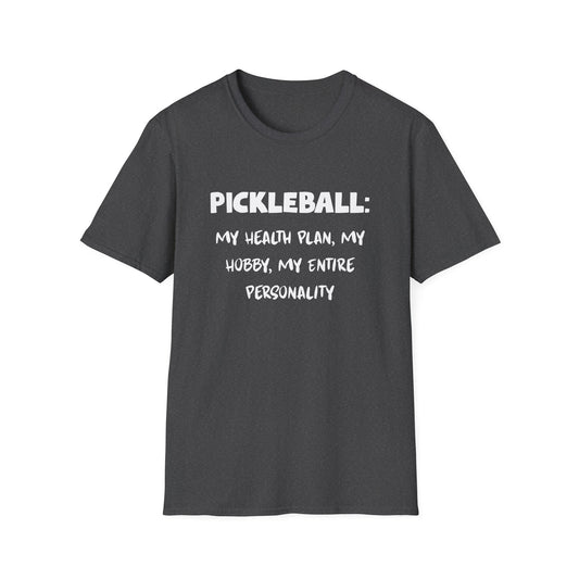 Pickleball: My Health Plan, My Hobby, My Entire Personality T-Shirt