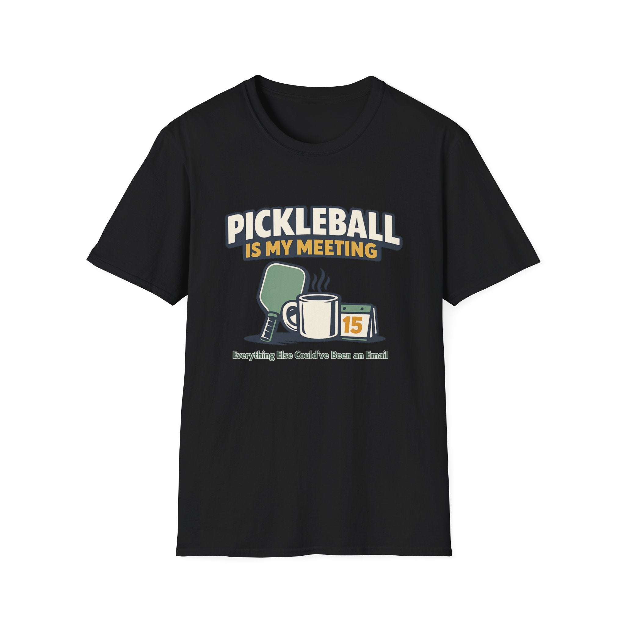 Pickleball is my Meeting - Everything Else Could've Been an E-Mail T-Shirt