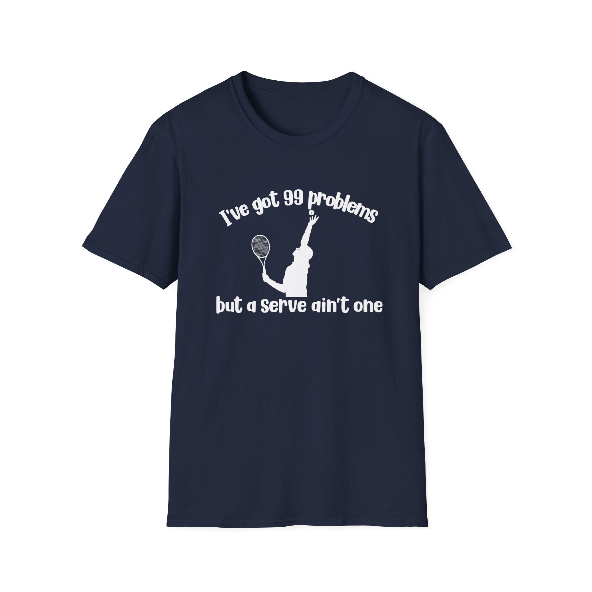 I've Got 99 Problems, but a Serve Ain't One T-Shirt