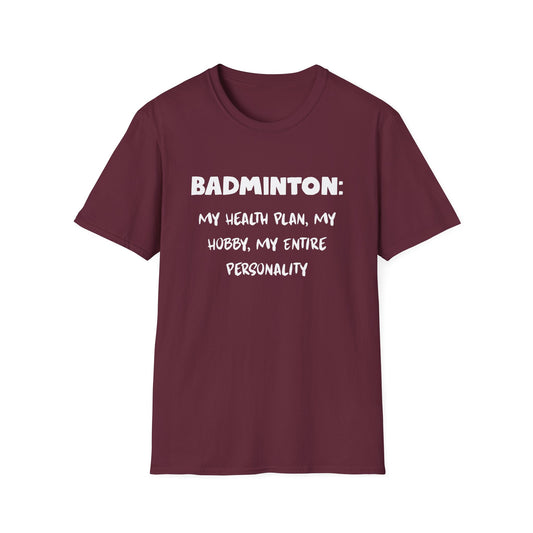 Badminton: My Health Plan, My Hobby, My Entire Personality T-Shirt