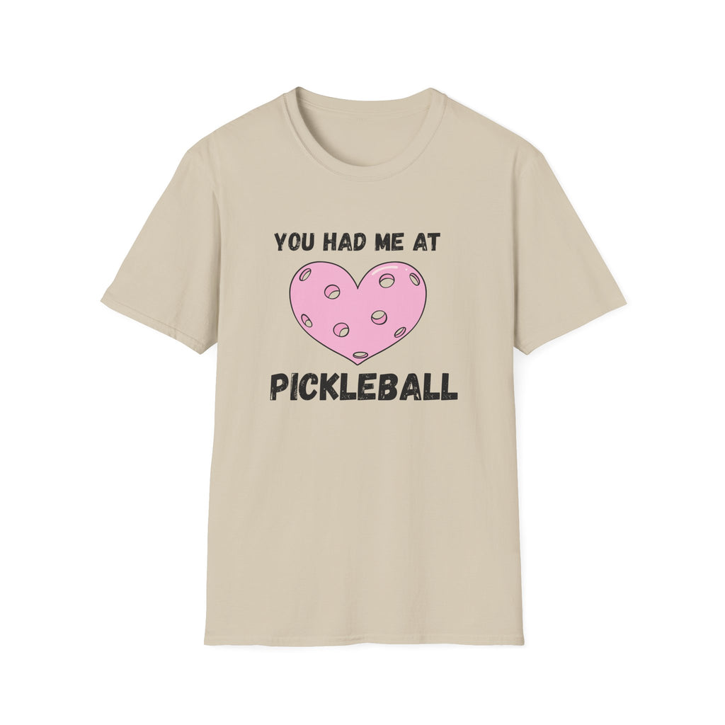 You Had me At Pickleball T-Shirt
