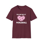 You Had me At Pickleball T-Shirt