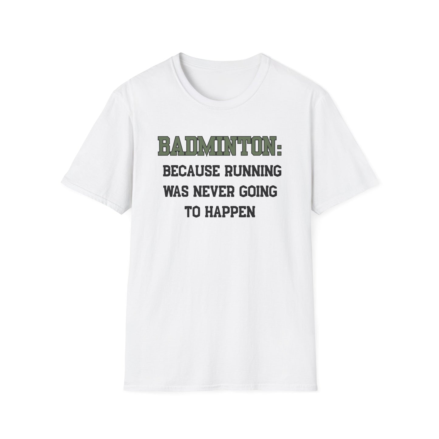 Badminton: Because Running was Never Going to Happen T-Shirt