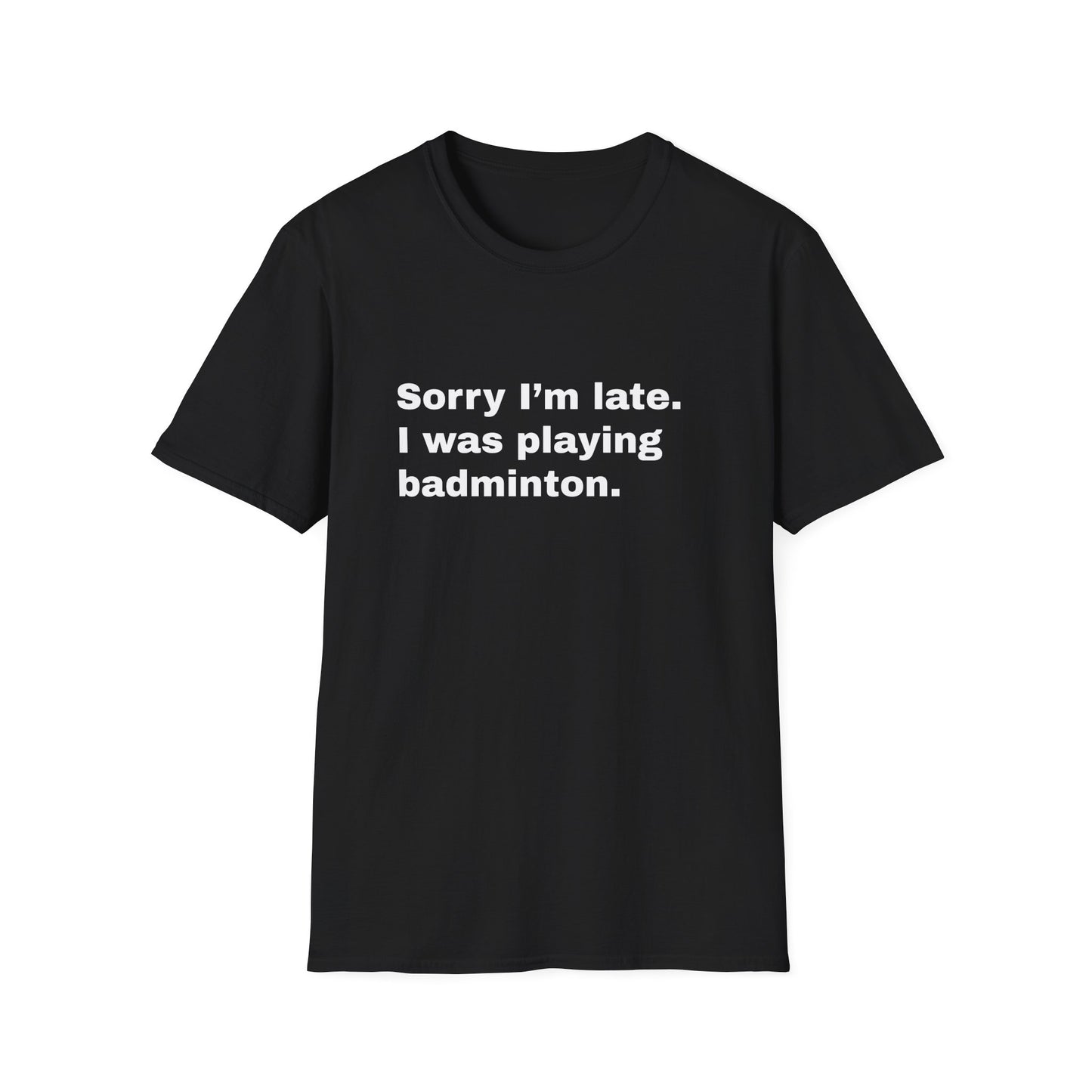 Sorry I'm Late. I Was Playing Badminton T-shirt