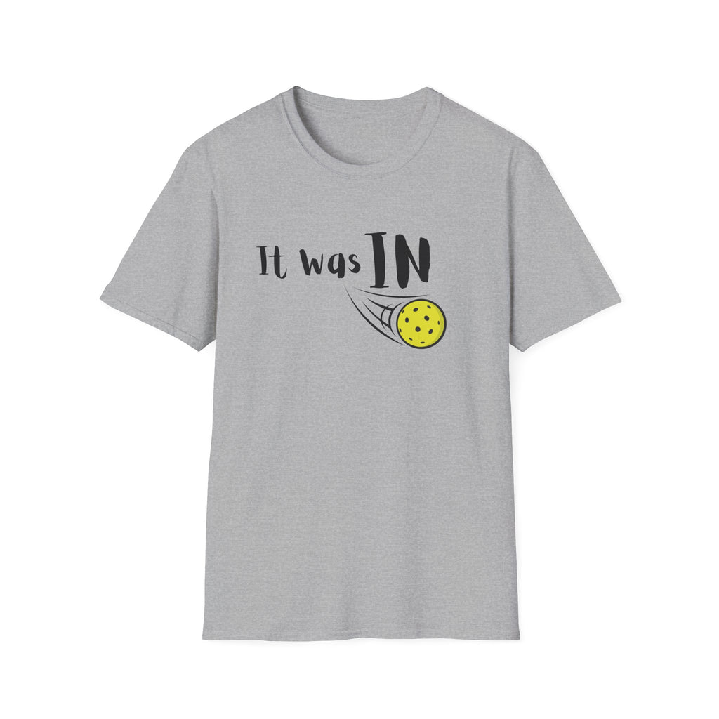 It was IN Pickleball T-Shirt