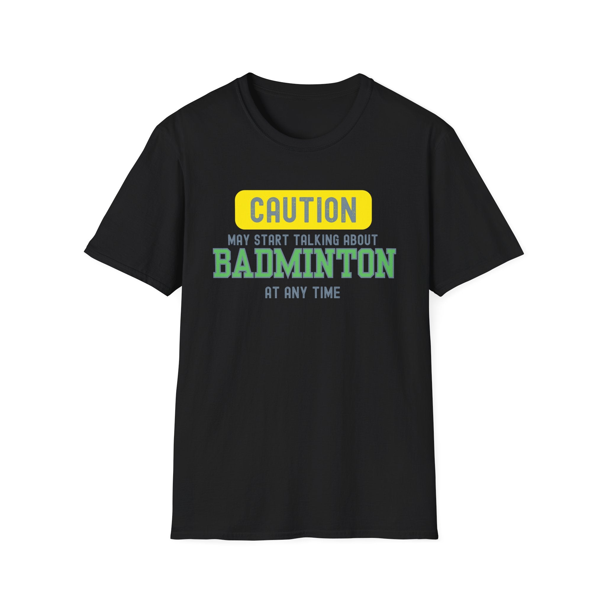 Caution - May Start Talking About Badminton at Any Time T-Shirt