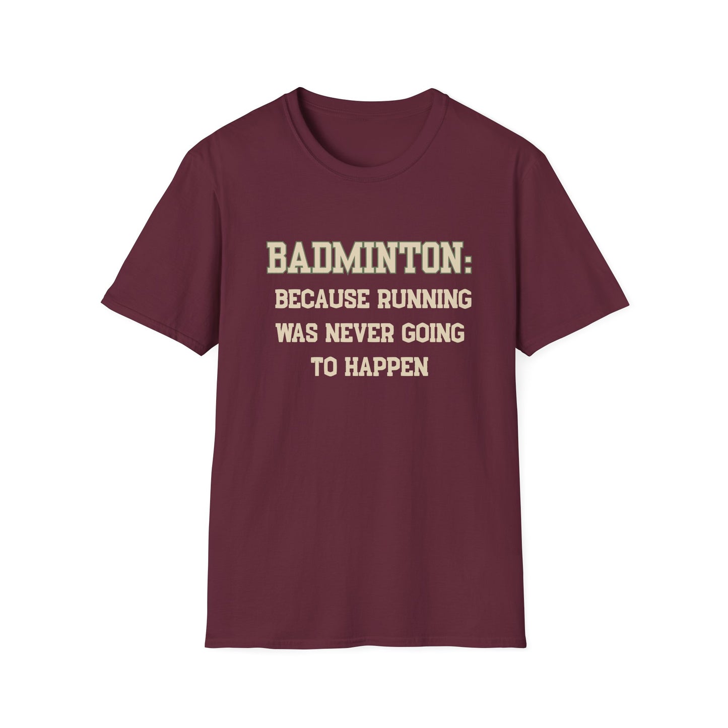 Badminton: Because Running was Never Going to Happen T-Shirt