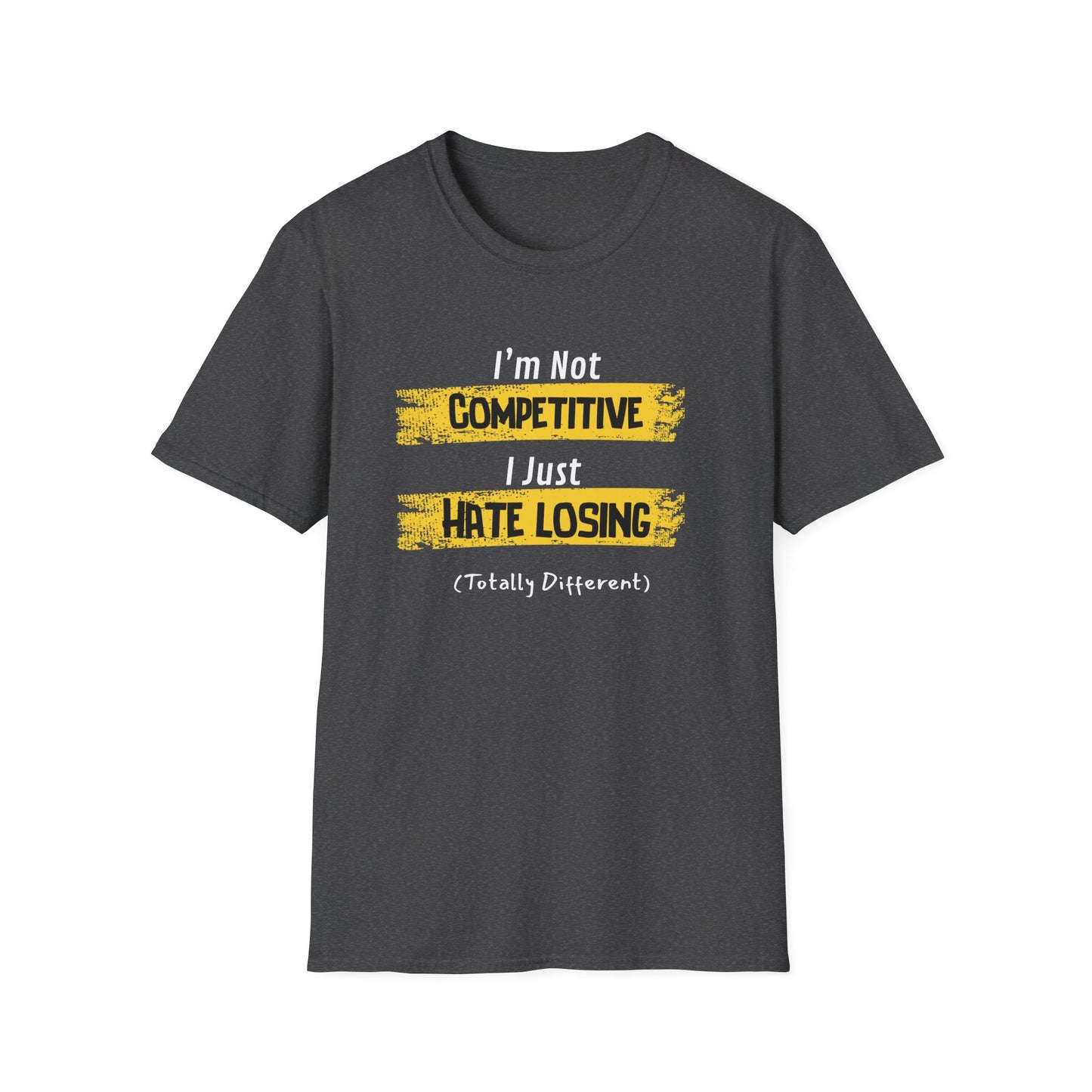 I'm Not Competitive, I Just Hate Losing (Totally Different) T-Shirt
