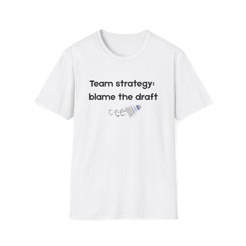 Team Strategy: Blame the Draft Badminton T-shirt