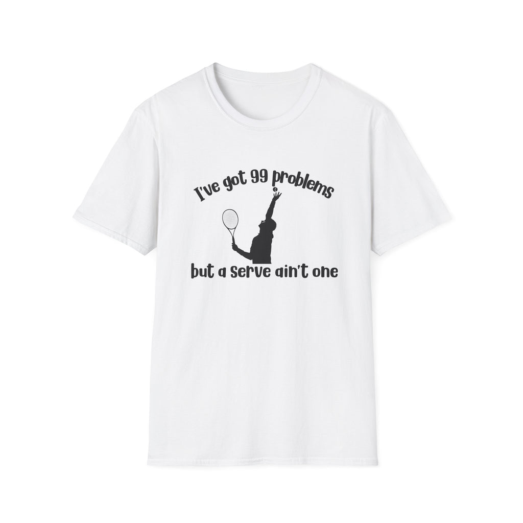 I've Got 99 Problems, but a Serve Ain't One T-Shirt