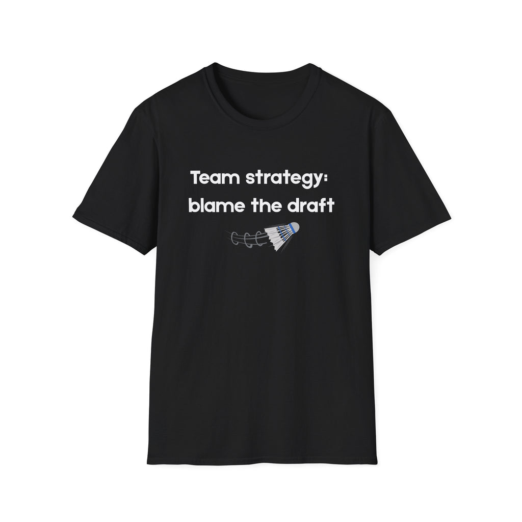 Team Strategy: Blame the Draft Badminton T-shirt