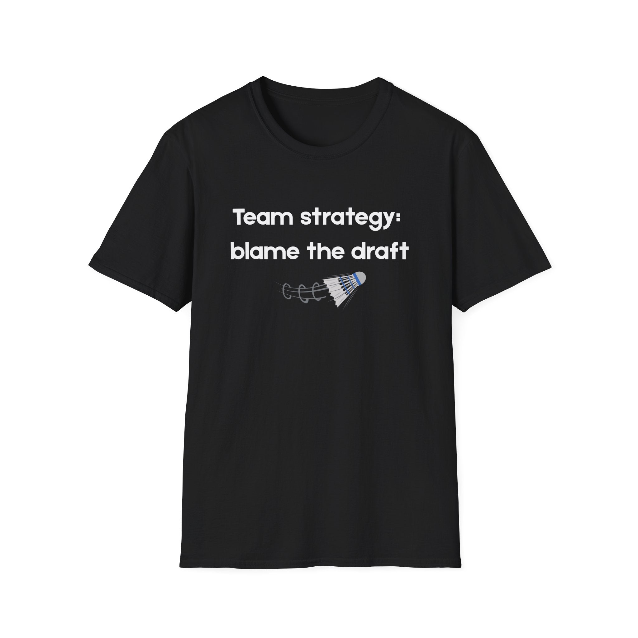 Team Strategy: Blame the Draft Badminton T-shirt