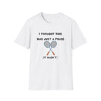 I Thought it was Just a Phase (It Wasn't) Badminton T-Shirt