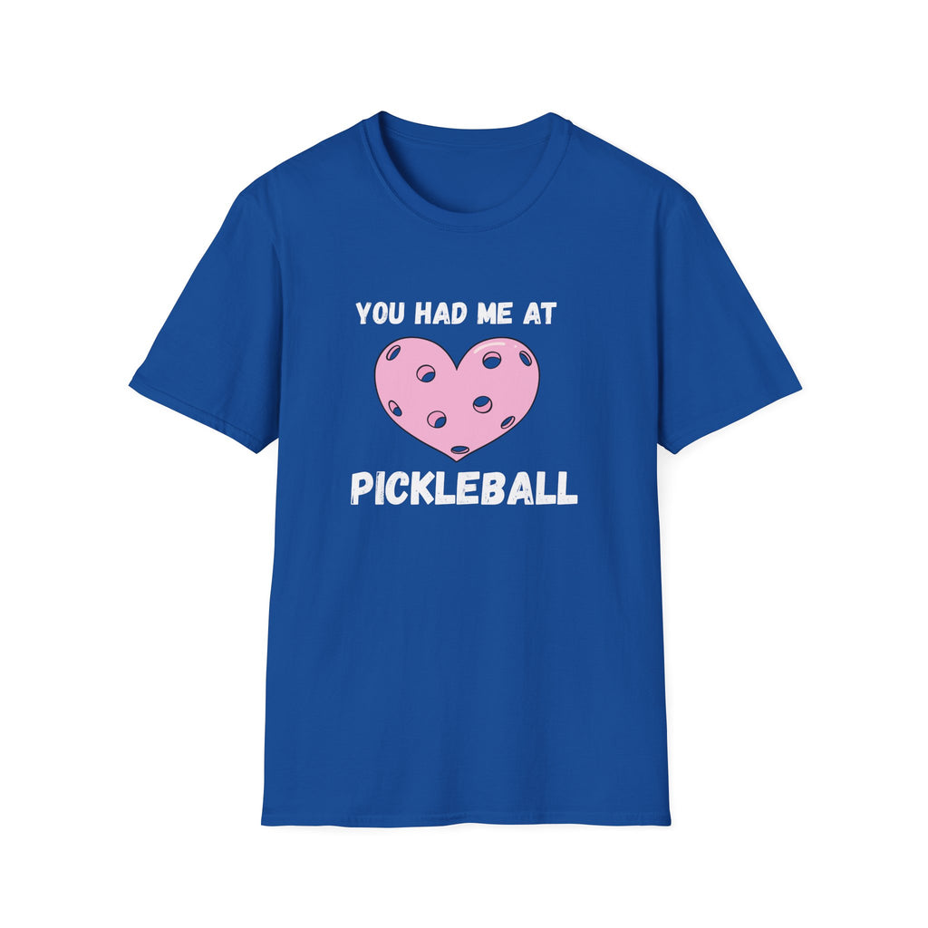 You Had me At Pickleball T-Shirt