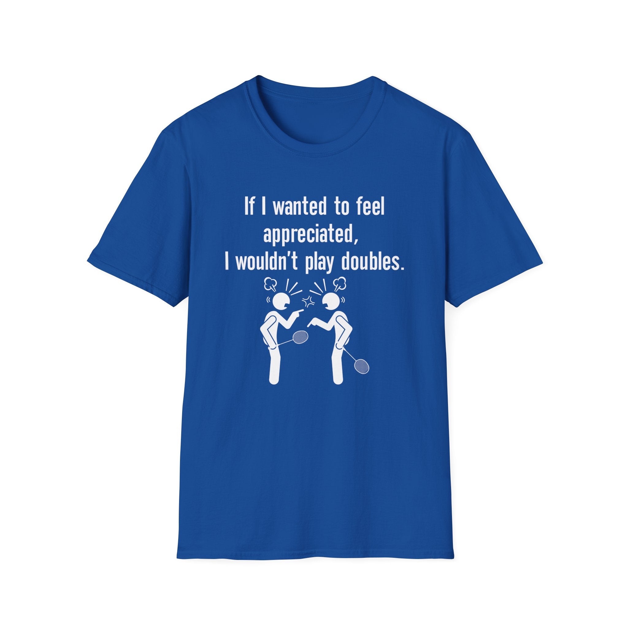 If I Wanted to Feel Appreciated, I Wouldn't Play Doubles Badminton T-shirt