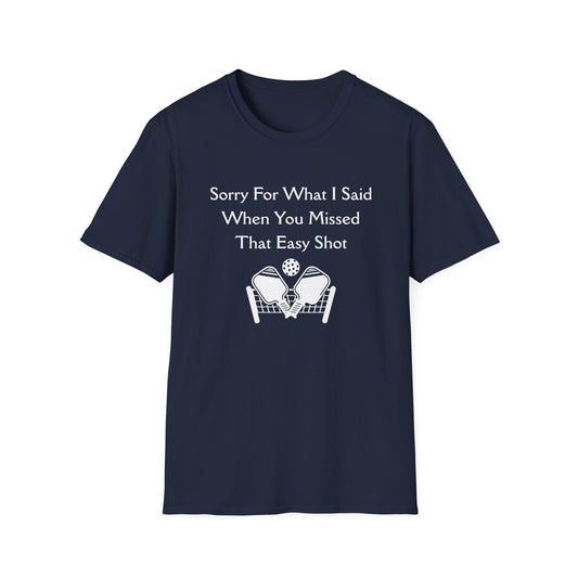 Sorry for What I Said When You Missed That Easy Shot Pickleball T-Shirt