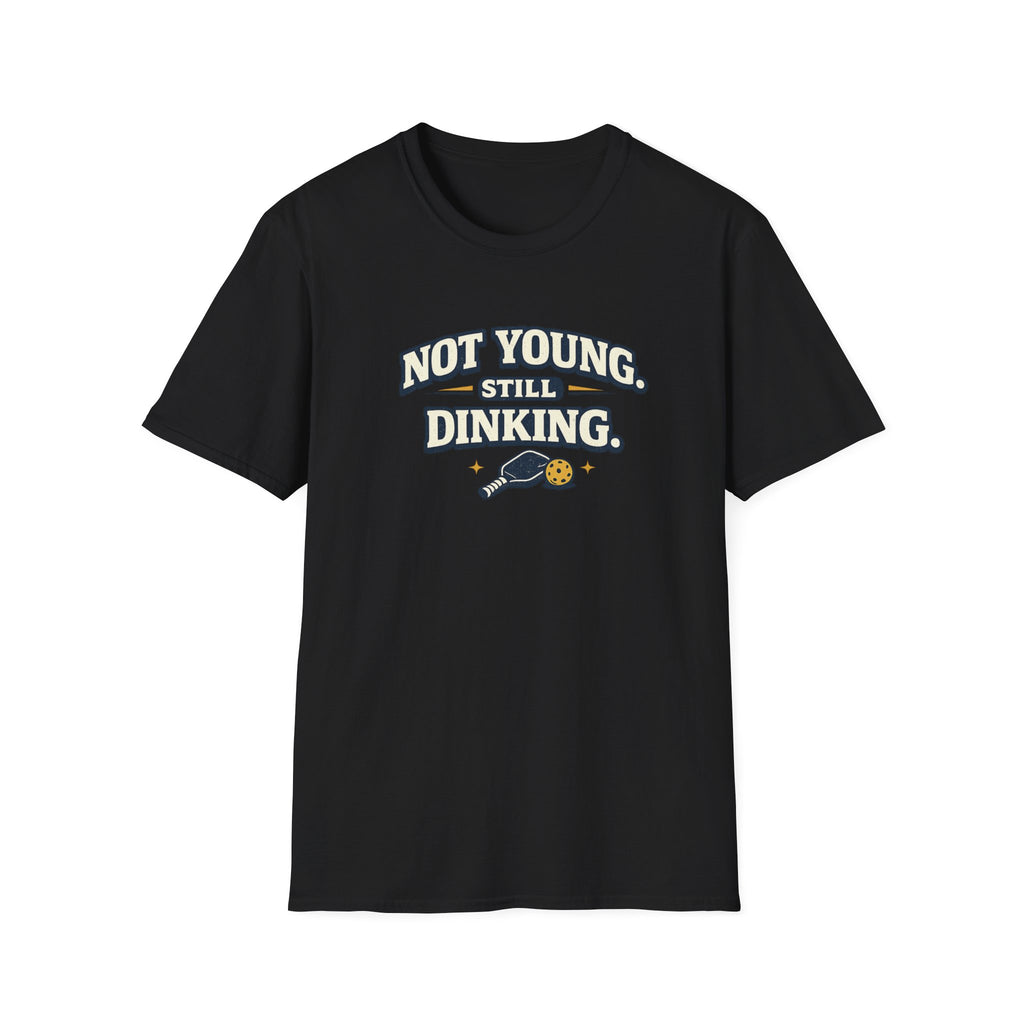 Not Young, Still Dinking Pickleball T-Shirt