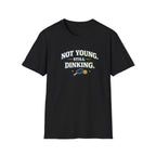 Not Young, Still Dinking Pickleball T-Shirt
