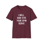 I Will Side-Eye Your Spin Serve Pickleball T-Shirt
