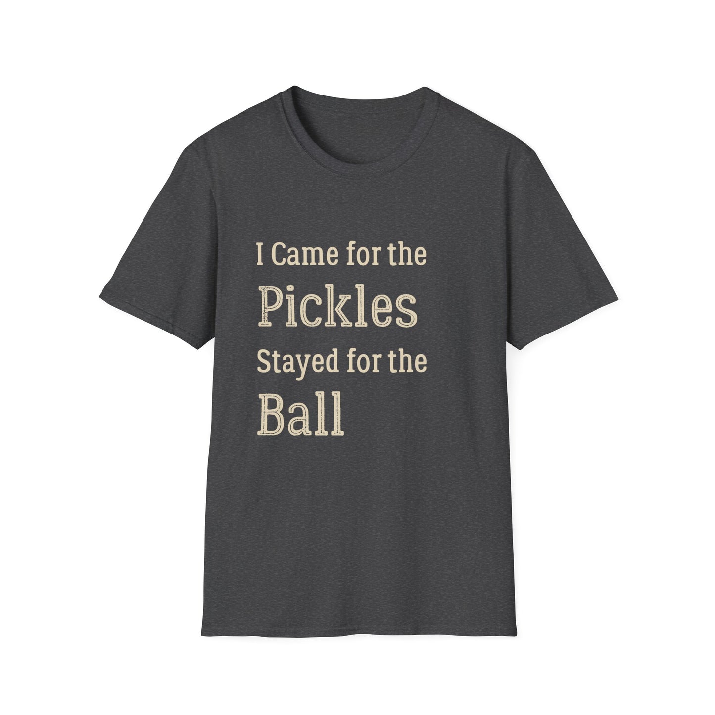 I Came for the Pickles, Stayed for the Ball T-Shirt