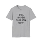 I Will Side-Eye Your Spin Serve Pickleball T-Shirt