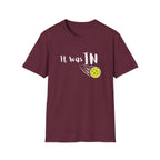 It was IN Pickleball T-Shirt